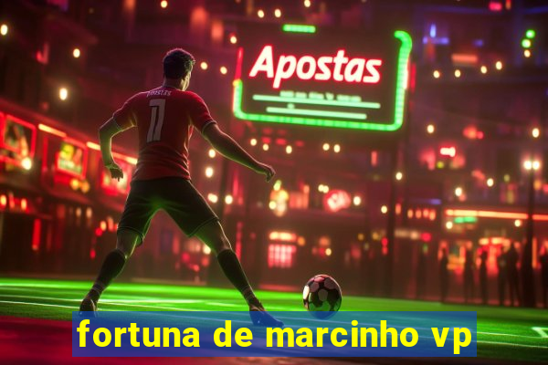 fortuna de marcinho vp